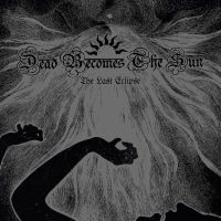 DEAD BECOMES THE SUN (Fra) - The Last Eclipse, CD